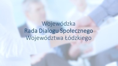 Nadzwyczajne posiedzenie Wojewódzkiej Rady Dialogu Społecznego Województwa Łodzkiego